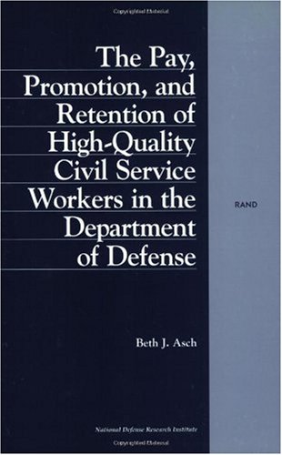 Обложка книги The Pay, Promotion, and Retention of High-Quality Civil Service Workers in the Department of Defense
