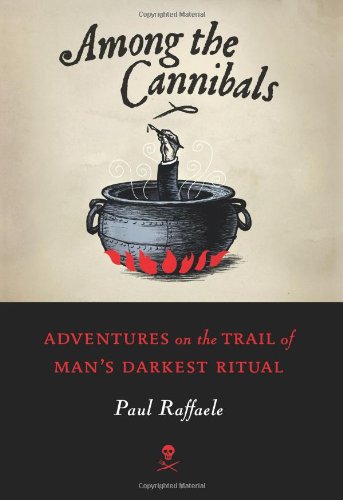 Обложка книги Among the Cannibals: Adventures on the Trail of Man's Darkest Ritual