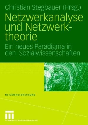 Обложка книги Netzwerkanalyse und Netzwerktheorie: Ein neues Paradigma in den Sozialwissenschaften (Reihe: Netzwerkforschung, Band 1)