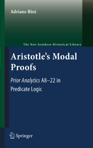 Обложка книги Aristotle's Modal Proofs: Prior Analytics A8-22 in Predicate Logic (The New Synthese Historical Library)