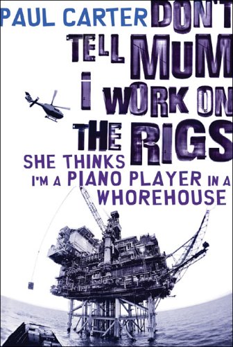 Обложка книги Don't Tell Mum I Work on the Rigs, She Thinks I'm a Piano Player in a Whorehouse