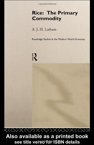Обложка книги Rice: The Primary Commodity (Routledge Studies in the Modern World Economy, No 14)