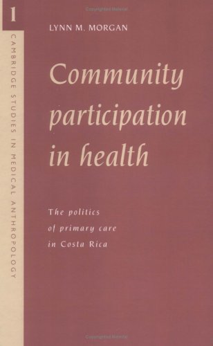 Обложка книги Community Participation in Health: The Politics of Primary Care in Costa Rica (Cambridge Studies in Medical Anthropology)