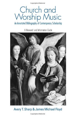 Обложка книги Church and Worship Music: An Annotated Bibliography of Contemporary Scholarship: A Research and Information Guide (Routledge Music Bibliographies)