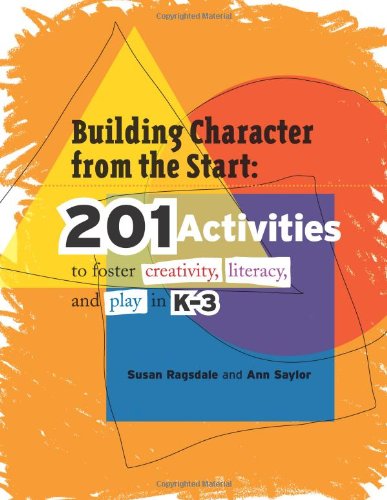 Обложка книги Building Character from the Start: 201 Activities to Foster Creativity, Literacy, and Play in K-3