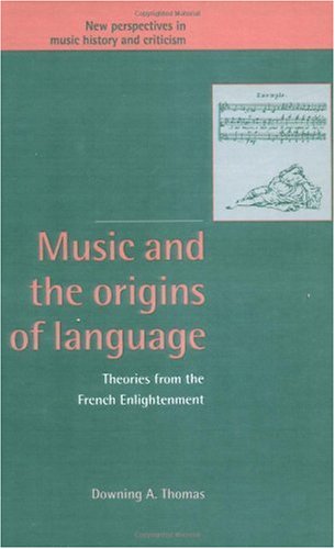 Обложка книги Music and the Origins of Language: Theories from the French Enlightenment (New Perspectives in Music History and Criticism)