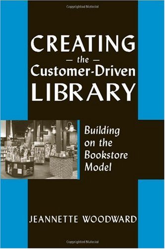 Обложка книги Creating the Customer-Driven Library: Building on the Bookstore Model