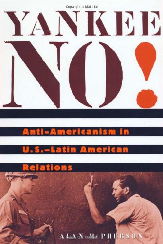 Обложка книги Yankee No!: Anti-Americanism in U.S.-Latin American Relations