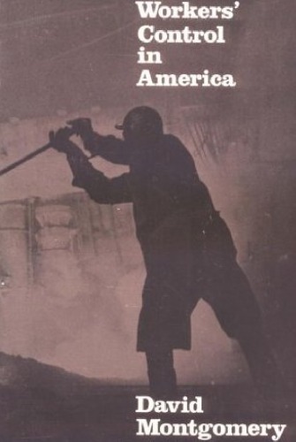 Обложка книги Workers' Control in America: Studies in the History of Work, Technology, and Labor Struggles