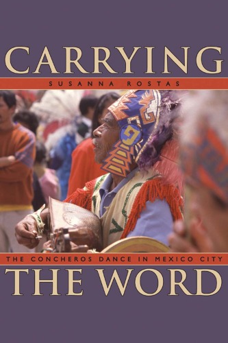 Обложка книги Carrying the Word: The Concheros Dance in Mexico City (Mesoamerican Worlds)