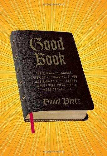 Обложка книги Good Book: The Bizarre, Hilarious, Disturbing, Marvelous, and Inspiring Things I Learned When I Read Every Single Word of the Bible