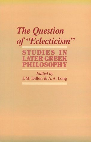 Обложка книги The Question of ''Eclecticism'' : Studies in Later Greek Philosophy