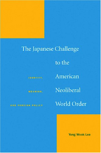 Обложка книги The Japanese Challenge to the American Neoliberal World Order: Identity, Meaning, and Foreign Policy