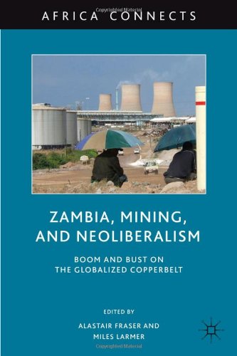 Обложка книги Zambia, Mining, and Neoliberalism: Boom and Bust on the Globalized Copperbelt (Africa Connects)
