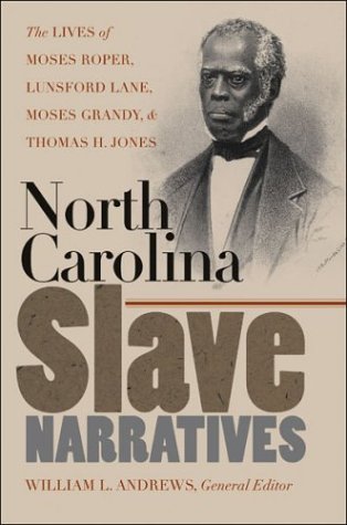 Обложка книги North Carolina Slave Narratives: The Lives of Moses Roper, Lunsford Lane, Moses Grandy, and Thomas H. Jones (The John Hope Franklin Series in African American History and Culture)