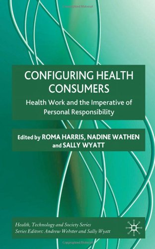 Обложка книги Configuring Health Consumers: Health Work and the Imperative of Personal Responsibility (Health Technology and Society)