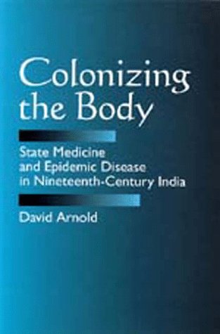 Обложка книги Colonizing the Body: State Medicine and Epidemic Disease in Nineteenth-Century India