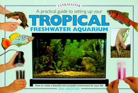 Обложка книги A Practical Guide to Setting Up Your Tropical Freshwater Aquarium (Tankmasters Series)