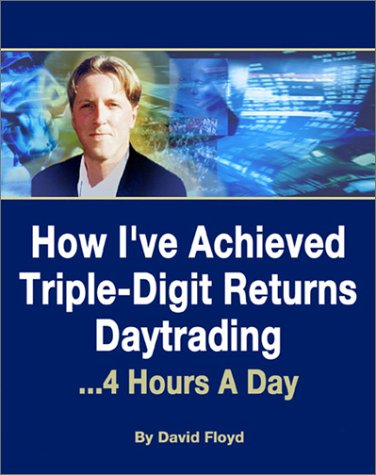 Обложка книги How I've Achieved Triple-Digit Returns Daytrading: 4 Hours A Day