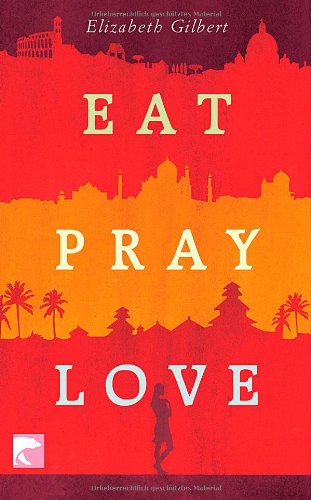 Обложка книги Eat Pray Love: Eine Frau auf der Suche nach allem quer durch Italien, Indien und Indonesien