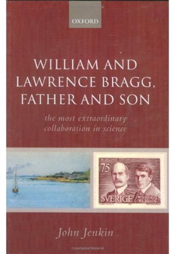 Обложка книги William and Lawrence Bragg, Father and Son: The Most Extraordinary Collaboration in Science