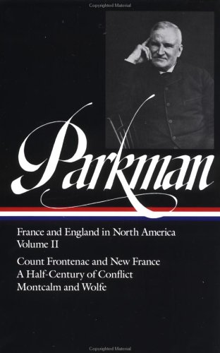 Обложка книги Francis Parkman : France and England in North America : Vol. 2: Count Frontenac and New France under Louis XIV, A Half-Century of Conflict, Montcalm and Wolfe (Library of America)