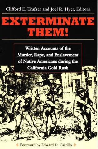 Обложка книги Exterminate Them : Written Accounts of the Murder, Rape, and Slavery of Native Americans During the California Gold Rush, 1848-1868