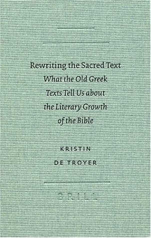Обложка книги Rewriting the Sacred Text: What the Old Greek Texts Tell Us About the Literary Growth of the Bible (Text-Critical Studies, 4)