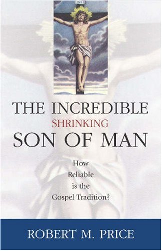 Обложка книги Incredible Shrinking Son of Man: How Reliable Is the Gospel Tradition?