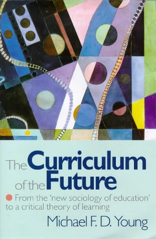 Обложка книги Curriculum Of The Future: From the New Sociology of Education to a Critical Theory of Learning