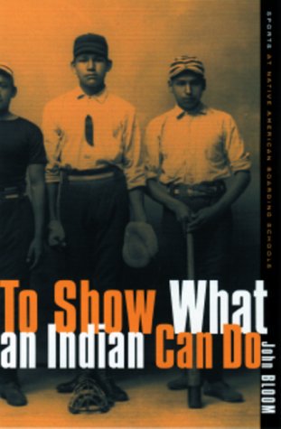 Обложка книги To Show What an Indian Can Do: Sports at Native American Boarding Schools (Sport and Culture Series, V. 2)