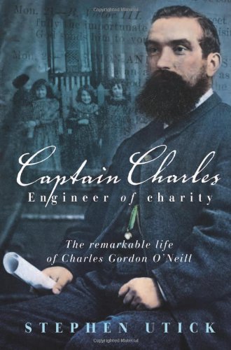 Обложка книги Captain Charles, Engineer of Charity: The remarkable life of Charles Gordon O'Neill
