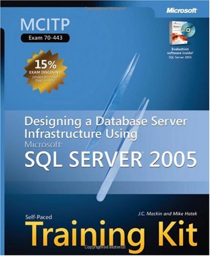 Обложка книги MCITP Self-Paced Training Kit (Exam 70-443): Designing a Database Server Infrastructure Using Microsoft SQL Server 2005 (Pro Certification)