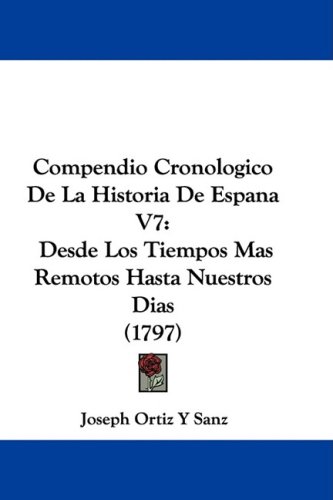 Обложка книги Compendio Cronologico De La Historia De Espana V7: Desde Los Tiempos Mas Remotos Hasta Nuestros Dias (1797)