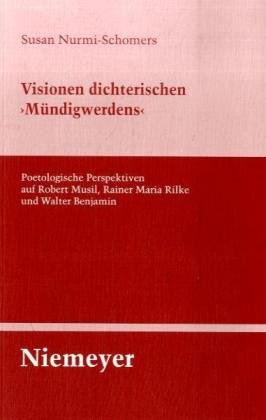 Обложка книги Visionen dichterischen 'Mündigwerdens': Poetologische Perspektiven auf Robert Musil, Rainer Maria Rilke und Walter Benjamin (Untersuchungen Zur Deutschen Literaturgeschichte, Bd. 134)