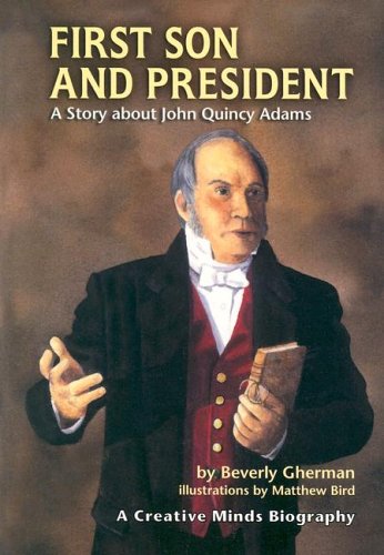 Обложка книги First Son And President: A Story About John Quincy Adams (Creative Minds Biographies)