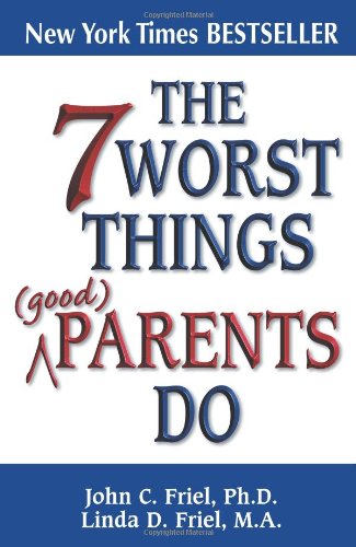 Обложка книги The 7 Worst Things Parents Do