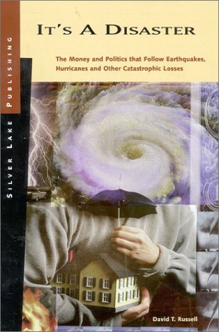 Обложка книги It's a Disaster: The Money and Politics that Follow Earthquakes, Hurricanes and Other Catastrophic Losses