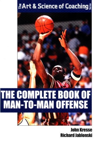 Обложка книги The Complete Book of Man-to-man Offense (Art &amp; Science of Coaching)