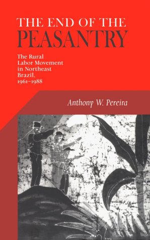 Обложка книги End Of The Peasantry: The Rural Labor Movement in Northeast Brazil, 1961-1988 (Pitt Latin American Studies)