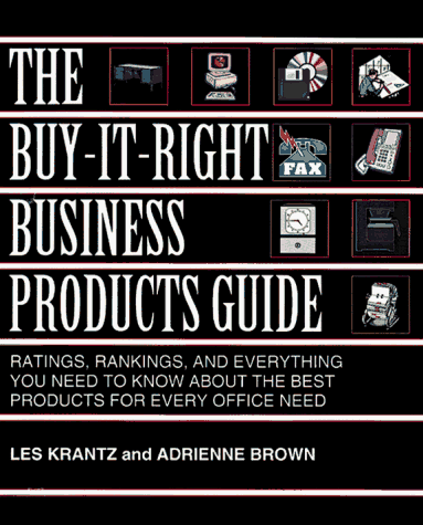 Обложка книги The Buy-It-Right Business Products Guide: Ratings, Rankings, and Everything You Need to Know About the Best Products for Every Office Need
