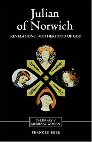 Обложка книги Julian of Norwich: Revelations of Divine Love and The Motherhood of God (Library of Medieval Women)
