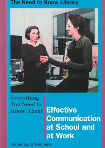 Обложка книги Everything You Need to Know About Effective Communication at School and at Work (Need to Know Library)