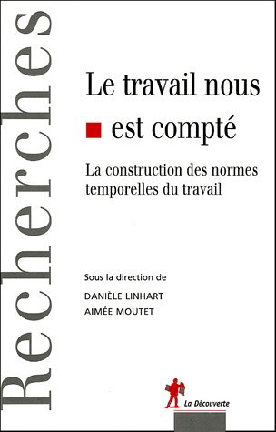 Обложка книги Le travail nous est compté : La construction des normes temporelles du travail