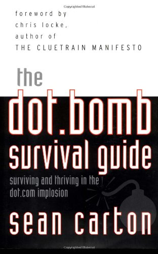 Обложка книги The Dot.Bomb Survival Guide: Surviving (and Thriving) in the Dot.Com Implosion
