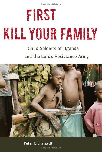 Обложка книги First Kill Your Family: Child Soldiers of Uganda and the Lord's Resistance Army