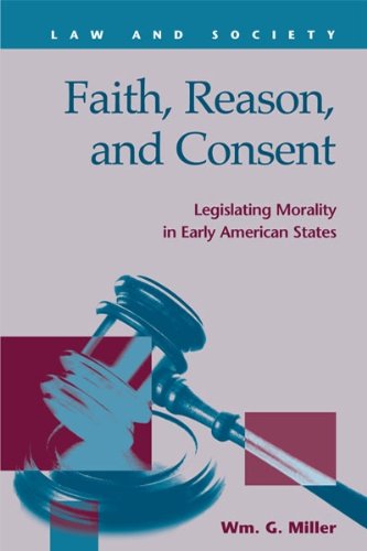 Обложка книги Faith, Reason, and Consent: Legislating Morality in Early Amerian States (Law and Society)