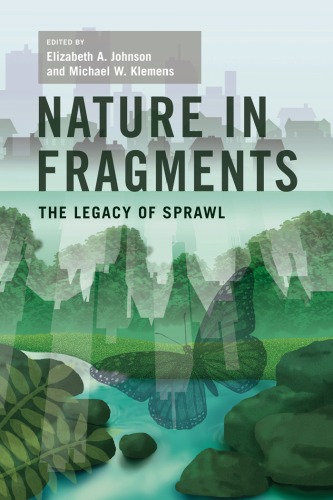 Обложка книги Nature in Fragments: The Legacy of Sprawl (New Directions in Biodiversity Conservation)