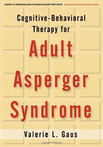 Обложка книги Cognitive-Behavioral Therapy for Adult Asperger Syndrome (Guides to Individualized Evidence-Based Treatment)