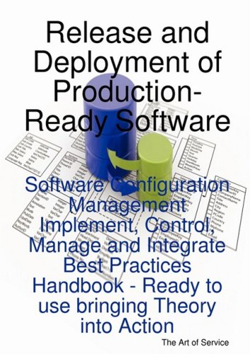 Обложка книги Release and Deployment of Production-Ready Software: Software Configuration Management Implement, Control, Manage and Integrate Best Practices Handbook - Ready to use bringing Theory into Action